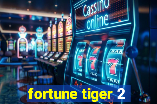 fortune tiger 2